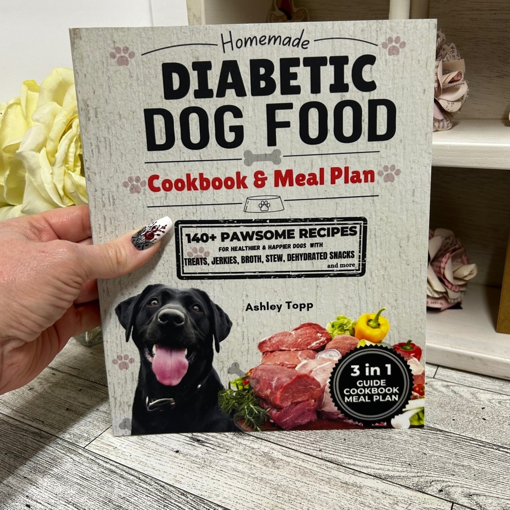 Homemade Diabetic Dog Food Ashley Topp 2024 Cookbook & Meal Plan Softcover